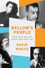 Bellow′s People – How Saul Bellow Made Life Into Art