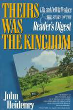 Theirs Was the Kingdom – Lila and DeWitt Wallace and the Story of the Reader`s Digest