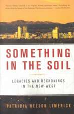 Something in the Soil – Legacies & Reckonings in the New West