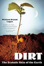 Dirt – The Ecstatic Skin of the Earth