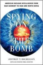 Spying on the Bomb – American Nuclear Intelligence from Nazi Germany to Iran and North Korea