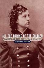 All the Daring of the Soldier – Women of the Civil War Armies