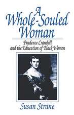 A Whole–Souled Woman – Prudence Crandall and the Education of Black Women