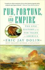 Fur, Fortune, and Empire – The Epic History of the Fur Trade in America