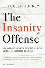 The Insanity Offense – How America′s Failure to Treat the Seriously Mentally Ill Endangers Its Citizens