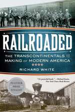 Railroaded – The Transcontinentals and the Making of Modern America