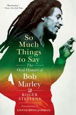 So Much Things to Say – The Oral History of Bob Marley