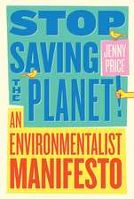 Stop Saving the Planet! – An Environmentalist Manifesto