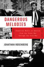 Dangerous Melodies – Classical Music in America from the Great War through the Cold War