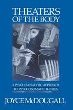 Theaters of the Body – A Psychoanalytic Approach to Psychosomatic Illness