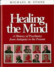 Healing the Mind – A History of Psychiatry from Antiquity to the Present