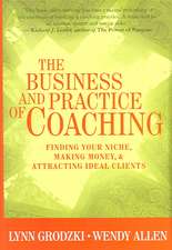 The Business and Practice of Coaching – Finding Your Niche, Making Money and Attracting Ideal Clients