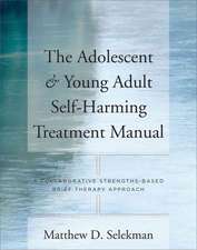 The Adolescent and Young Adult Self–Harming Treatement Manual – A Collaborative Stengths–Based Brief Therapy Approach