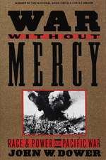 War Without Mercy: Race and Power in the Pacific War