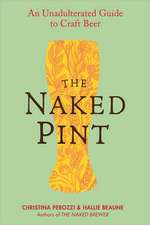 The Naked Pint: An Unadulterated Guide to Craft Beer