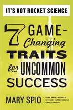 It's Not Rocket Science: 7 Game-Changing Traits for Uncommon Success