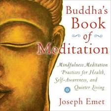 Buddha's Book of Meditation: Mindfulness Practices for a Quieter Mind, Self-Awareness, and Healthy Living