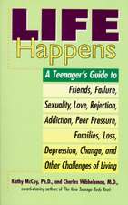 Life Happens: A Teenager's Guide to Friends, Sexuality, Love, Rejection, Addiction, Peer Press Ure, Families, Loss, Depression, Chan