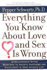 Everything You Know about Love and Sex is Wrong