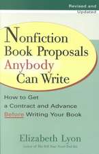 Nonfiction Book Proposals Anybody Can Write: How to Get a Contract and Advance Before Writing Your Book