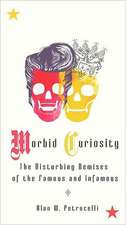 Morbid Curiosity: The Disturbing Demises of the Famous and Infamous