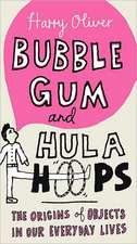 Bubble Gum and Hula Hoops: The Origins of Objects in Our Everyday Lives