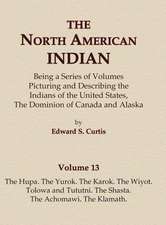 The North American Indian Volume 13 - The Hupa, The Yurok, The Karok, The Wiyot, Tolowa and Tututni, The Shasta, The Achomawi, The Klamath