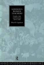 London's Women Teachers: Gender, Class and Feminism, 1870-1930