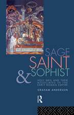 Sage, Saint and Sophist: Holy Men and Their Associates in the Early Roman Empire