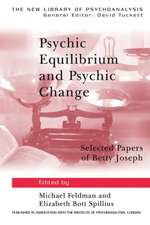 Psychic Equilibrium and Psychic Change: Selected Papers of Betty Joseph