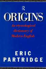 Origins: A Short Etymological Dictionary of Modern English