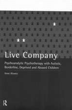 Live Company: Psychoanalytic Psychotherapy with Autistic, Borderline, Deprived and Abused Children