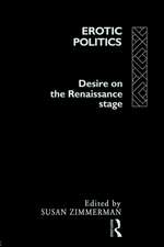 Erotic Politics: The Dynamics of Desire in the Renaissance Theatre