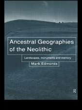 Ancestral Geographies of the Neolithic: Landscapes, Monuments and Memory