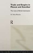 Trade and Empire in Muscat and Zanzibar: The Roots of British Domination