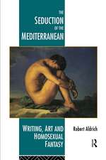 The Seduction of the Mediterranean: Writing, Art and Homosexual Fantasy