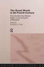 The Greek World in the Fourth Century: From the Fall of the Athenian Empire to the Successors of Alexander