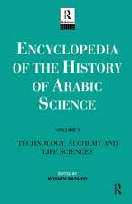 Encyclopedia of the History of Arabic Science: Volume 3 Technology, Alchemy and Life Sciences