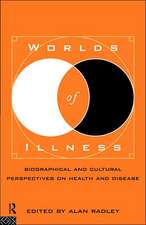 Worlds of Illness: Biographical and Cultural Perspectives on Health and Disease