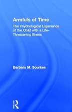 Armfuls of Time: The Psychological Experience of the Child with a Life-Threatening Illness