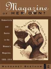 A Magazine of Her Own?: Domesticity and Desire in the Woman's Magazine, 1800-1914