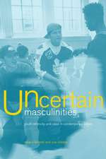 Uncertain Masculinities: Youth, Ethnicity and Class in Contemporary Britain