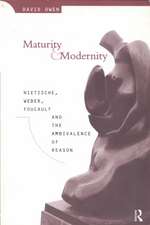 Maturity and Modernity: Nietzsche, Weber, Foucault and the Ambivalence of Reason