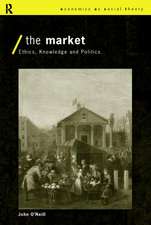 The Market: Ethics, Knowledge and Politics