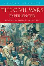 The Civil Wars Experienced: Britain and Ireland, 1638-1661