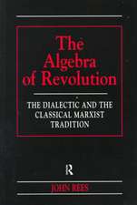 The Algebra of Revolution: The Dialectic and the Classical Marxist Tradition