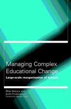 Managing Complex Educational Change: Large Scale Reorganisation of Schools