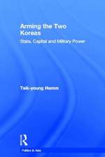 Arming the Two Koreas: State, Capital and Military Power