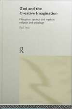 God and the Creative Imagination: Metaphor, Symbol and Myth in Religion and Theology