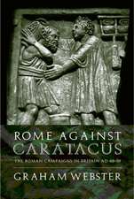 Rome Against Caratacus: The Roman Campaigns in Britain AD 48-58